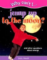 Why Can't I ... Jump Up to the Moon?