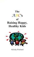 The ABC's of Raising Happy, Healthy Kids