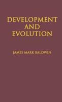 Development and Evolution: Including Psychophysical, Evolution, Evolution by Orthoplasy, and the Theory of Genetic Modes