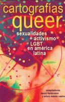 Cartografías Queer: Sexualidades Y Activismo LGBT En América Latina