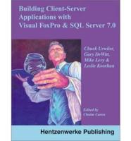 Client/server Applications With Visual FoxPro 6.0 and SQL Server 7.0
