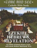 Come and See:  Ezekiel, Hebrews, Revelation
