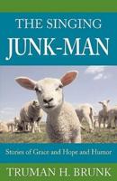 The Singing Junk-Man: Stories of Grace and Hope and Humor