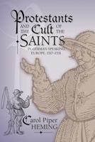 Protestants and the Cult of the Saints in German-Speaking Europe, 1517-1531
