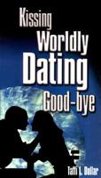 Kissing Worldly Dating Good-Bye