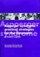 Asperger Syndrome--Practical Strategies for the Classroom