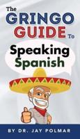 The Gringo Guide to Speaking Spanish