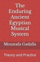 The Enduring Ancient Egyptian Musical System: Theory and Practice