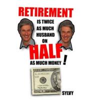 Retirement is Twice as Much Husband on Half as Much Money
