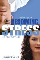 Resolving Stress in Your Marriage: How to Identify and Solve the Twelve Most Common Problems That Produce Stress and Hinder Inti