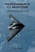 The Foundations of U.S. Air Doctrine: The Problem of Friction in War
