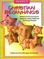 Christian Beginnings. V. 3 Seasonal Mix-and-Match Ideas for Early Childhood and Primary Grades