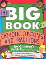 The Big Book of Catholic Customs and Traditions for Children's Faith Formation