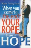 When You Come to the End of Your Rope, There Is Hope