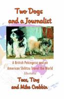 Two Dogs and a Journalist. A British Pekingese and an American Shihtzu Travel the World