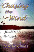 Chasing the Wind - Based on My True Past Life Experiences