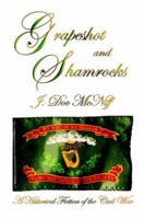 Grapeshot and Shamrocks. A Historical Fiction of the Civil War