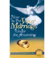 How to Put Your Marriage Under the Anointing