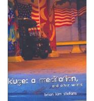 Kluge: A Meditation, and Other Works