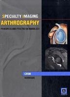 Specialty Imaging. Arthrography Principles and Practice in Radiology