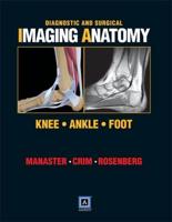 Diagnostic and Surgical Imaging Anatomy. Knee, Ankle, Foot