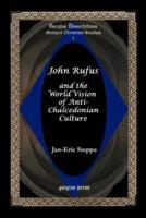 John Rufus and the World Vision of Anti-Chalcedonian Culture