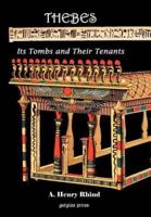 Thebes Its Tombs and Their Tenants, A Record of Excavation in the Necropolis (Modern Luxur)