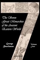 The Seven Great Monarchies of the Ancient Eastern World (Vol. 4: Notes to Volumes 1-3)