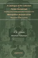 A   Catalogue of the Collection of Persian Manuscripts Including Some Turkish and Arabic Presented to the Metropolitan Museum of Art by Alexander Smit