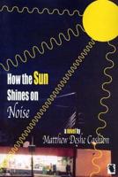 How The Sun Shines On Noise