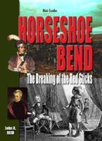Horseshoe Bend: The Breaking of the Red Sticks
