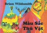 Mau Sac Thu Vat = Brian Wildsmith&#39;s Animal Colors