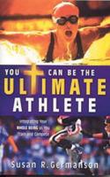 You Can Be The Ultimate Athlete!