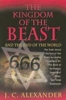 The Kingdom of the Beast and the End of the World: The Truth about the End of This World According to Matthew 24, the Book of Re