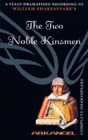 The Complete Arkangel Shakespeare: The Two Noble Kinsmen