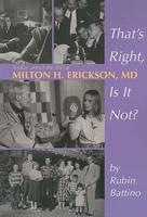That&#39;s Right, Is It Not?: A Play about the Life of Milton H. Erickson, M.D.