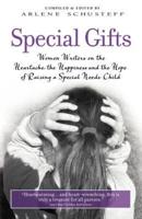 Special Gifts: Women Writers on the Heartache, the Happiness and the Hope of Raising a Special Needs Child