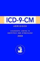 ICD-9-CM Abridged: Diagnostic Coding in OB/GYN 2008