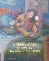 A Child's Guide to Common Household Monsters
