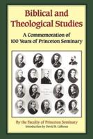 Biblical and Theological Studies: A Commemoration of 100 Years of Princeton Seminary