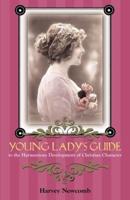 YOUNG LADY'S GUIDE: To the Harmonious Development of Christian Character