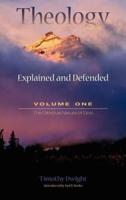 Theology: Explained and Defended - Volume One