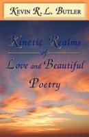 Kinetic Realms of Love & Beautiful Poetry