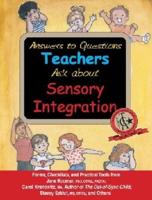 Answers to Questions Teachers Ask About Sensory Integration (Including Sensory Processing Disorder)