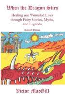 When the Dragon Stirs:  Healing our Wounded Lives through Fairy Stories, Myths, and Legends