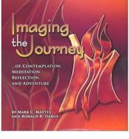 Imaging the Journey-- Of Contemplation, Meditation, Reflection, and Adventure