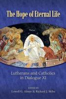 The Hope of Eternal Life: Lutherans and Catholics in Dialogue XI
