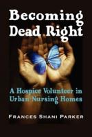 Becoming Dead Right: A Hospice Volunteer in Urban Nursing Homes