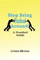 Stop Being Pushed Around!: A Practical Guide