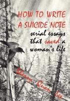 How to Write a Suicide Note: Serial Essays That Saved a Woman's Life